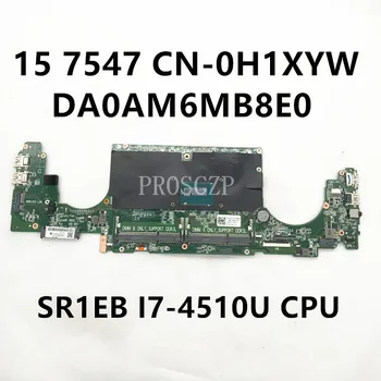 CN-0H1XYW 0H1XYW H1XYW Transport Gratuit Placa de baza Pentru 15 7547 Laptop Placa de baza DA0AM6MB8E0 W/ SR1EB I7-4510U CPU 100% Testate Complet